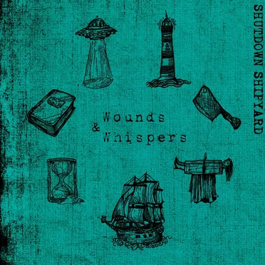 Wounds & Whispers by Shutdown Shipyard - album cover