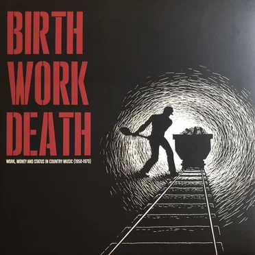 Birth/Work/Death: Work, Money And Status In Country Music (1950-1970) by Various Artists - album cover
