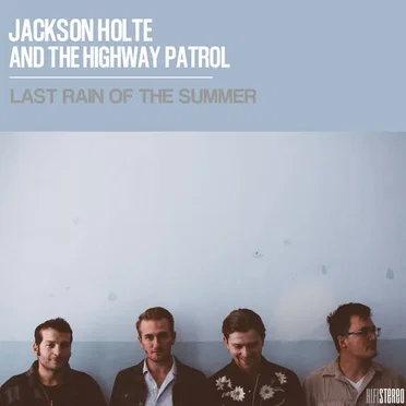 Last Rain of the Summer by Jackson Holte and the Highway Patrol - album cover