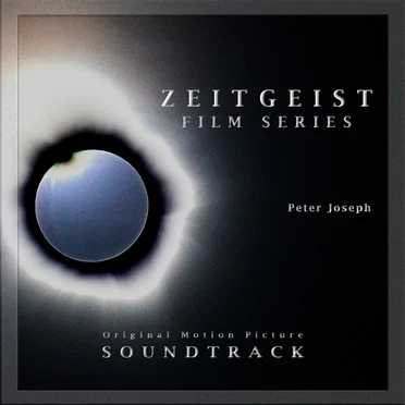Zeitgeist Film Series (Original Motion Picture Soundtrack) by Peter Joseph - album cover