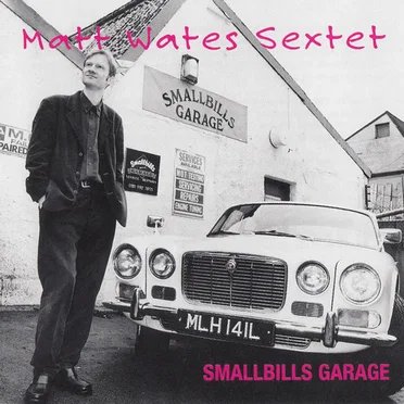 Smallbills Garage by The Matt Wates Sextet - album cover
