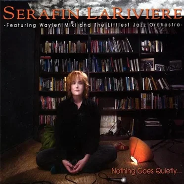 Nothing Goes Quietly by Serafin LaRiviere - album cover