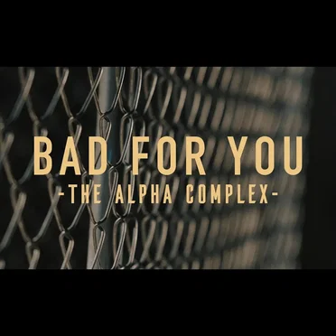 Bad for You by The Alpha Complex - album cover