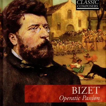 Bizet: Operatic Passion (The Classic Composers – Late Romantic 5)