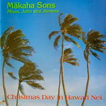 Christmas Day in Hawaiʻi Nei by Mākaha Sons (Moon, John and Jerome) - album cover