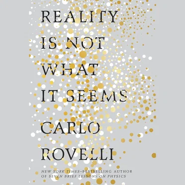 Reality Is Not What It Seems: The Journey to Quantum Gravity by Carlo Rovelli - album cover