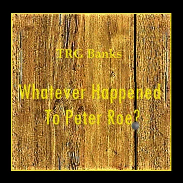 Whatever Happened To Peter Roe?
