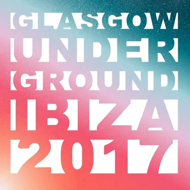 Glasgow Underground: Ibiza 2017 by Various Artists - album cover