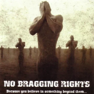Because You Believe in Something Beyond Them... by No Bragging Rights - album cover