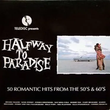 Halfway to Paradise: 50 Romantic Hits From the 50’s and 60’s by Various Artists - album cover