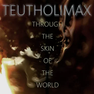 Through the Skin of the World by Teutholimax - album cover
