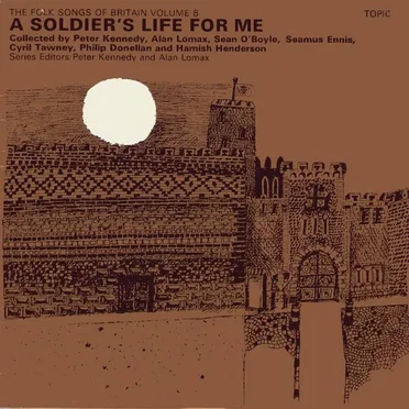 The Folk Songs of Britain Volume 8: A Soldier’s Life for Me by Various Artists - album cover