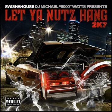 Let Ya Nutz Hang 2k7 by Swishahouse - album cover