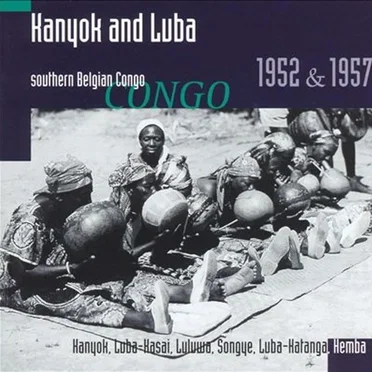 Kanyok and Luba, Southern Belgian Congo 1952 & 1957 by Various Artists - album cover