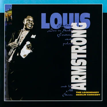 Satchmo Live in Berlin Friedrichstadtpalast: The Legendary Berlin Concert