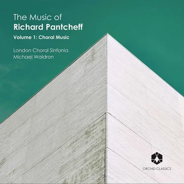 The Music Of Richard Pantcheff, Volume 1: Choral Music