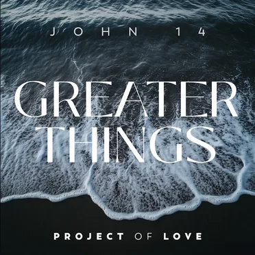 John 14 - Greater Things by Project Of Love - album cover