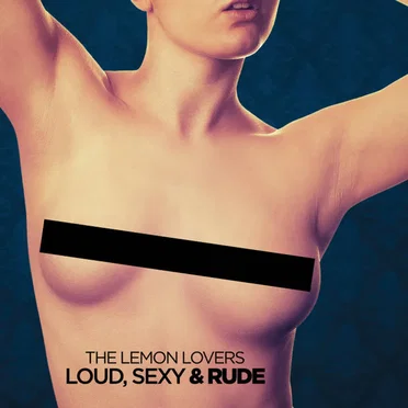 Loud, Sexy & Rude by The Lemon Lovers - album cover