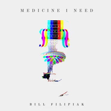 Medicine I Need by Bill Filipiak - album cover