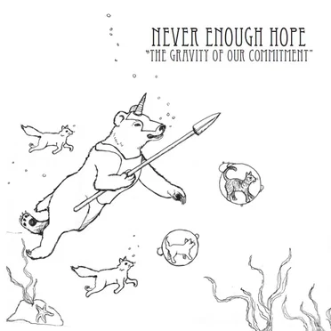 The Gravity of Our Commitment by Never Enough Hope - album cover
