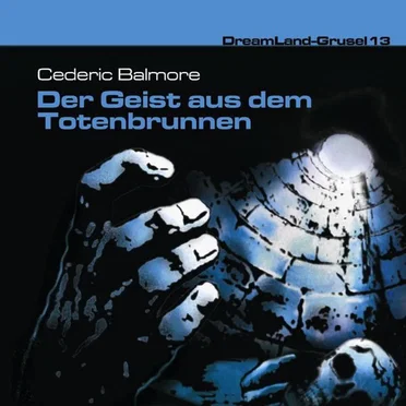 Dreamland Grusel, Folge 13: Der Geist aus dem Totenbrunnen by Cedric Balmore - album cover