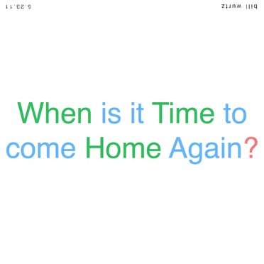 When Is It Time to Come Home Again?
