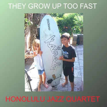 They Grow Up Too Fast by Honolulu Jazz Quartet - album cover
