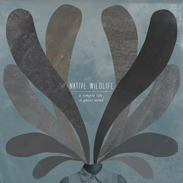 A Simple Life, a Quiet Mind by Native Wildlife - album cover