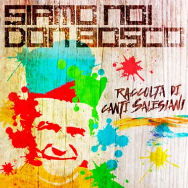 Siamo noi Don Bosco: Raccolta di canti Salesiani