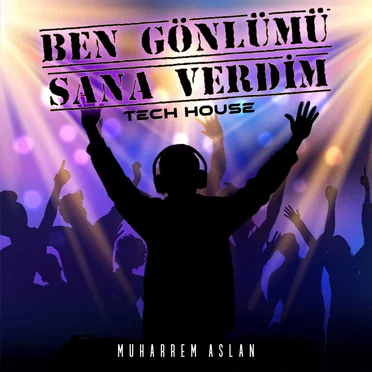 Ben Gönlümü Sana Verdim (Tech House) by Muharrem Aslan - album cover