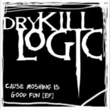 Cause Moshing Is Good Fun by Dry Kill Logic - album cover