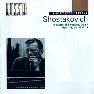 Shostakovich Plays Shostakovich: Preludes and Fugues, op. 87: Nos. 1-8, 12, 13 & 14