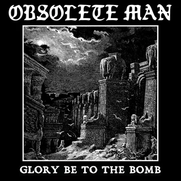 Glory Be to the Bomb by Obsolete Man - album cover
