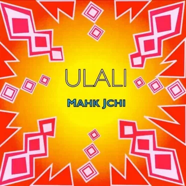 Mahk Jchi by Ulali - album cover