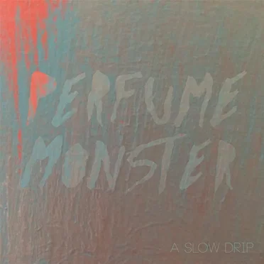 A Slow Drip by Perfume Monster - album cover
