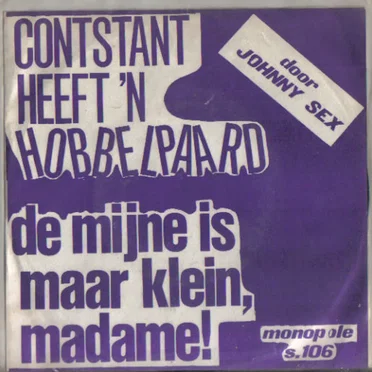 Contstant heeft ’n hobbelpaard / De mijne is maar klein, madame!