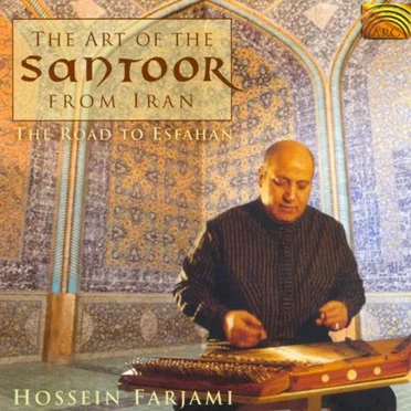 Hossein Farjami Plays Santoor / The Art of Santoor From Iran: The Road to Esfahan