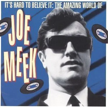 It’s Hard to Believe It: The Amazing World of Joe Meek by Various Artists - album cover