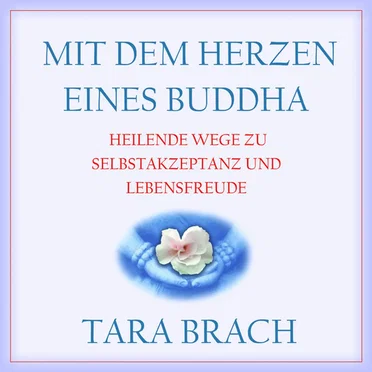 Mit dem Herzen eines Buddha: Heilende Wege zu Selbstakzeptanz und Lebensfreude by Tara Brach - album cover