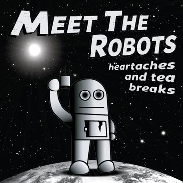 Heartaches and Tea Breaks by Meet The Robots - album cover