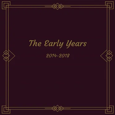 The Early Years 2014 - 2018