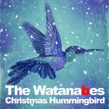Christmas Hummingbird by The Watanabes - album cover