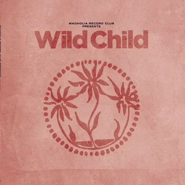 Magnolia Record Club Presents: Wild Child