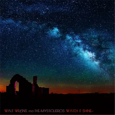 Watch It Shine by Walt Wilkins & The Mystiqueros - album cover