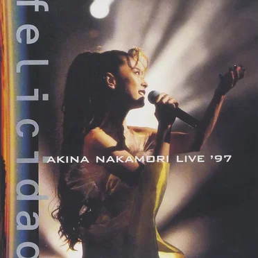 felicidad AKINA NAKAMORI LIVE ’97