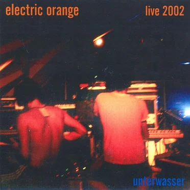 Unterwasser Live 2002 by Electric Orange - album cover