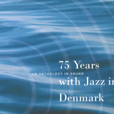 75 Years an Anthology in Sound With Jazz in Denmark by Various Artists - album cover