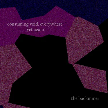 Consuming Void, Everywhere: Yet Again