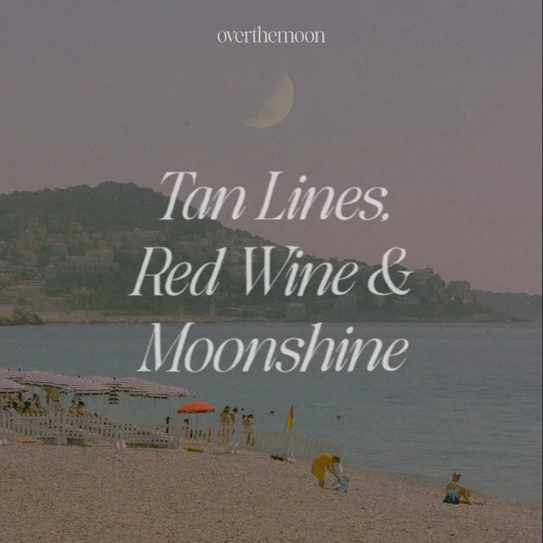 Tan Lines, Red Wine & Moonshine