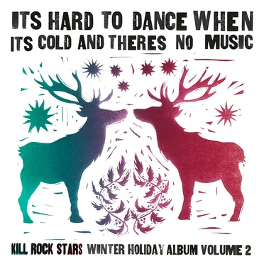It's Hard to Dance When It's Cold and There's No Music: Kill Rock Stars Winter Holiday Album Volume 2 by Various Artists - album cover